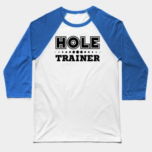 Hole Trainer Baseball T-Shirt